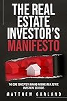 The Real Estate Investor's Manifesto: The Core Concepts to Making Informed Real Estate Investment Decisions