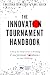 The Innovation Tournament Handbook: A Step-by-Step Guide to Finding Exceptional Solutions to Any Challenge