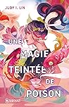 Une magie teintée de poison by Judy I. Lin