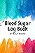 Blood Sugar Log Book: Weekl...