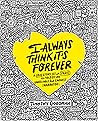 I Always Think It's Forever by Timothy Goodman
