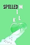 Spilled Milk Spilled Milk