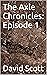 The Axle Chronicles: Episode 1