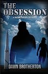 The Obsession by Dawn Brotherton The Obsession by Dawn Brotherton