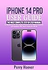 iPhone 14 Pro User Guide: The Most Complete Step by Step Manual to Mastering the New Apple iPhone 14 Pro Hidden Features and Updates with Tips & Tricks for iOS 16