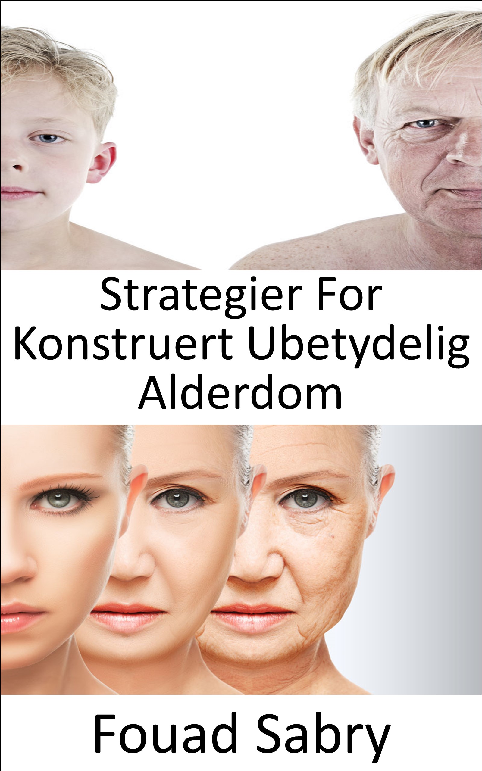 Strategier For Konstruert Ubetydelig Alderdom: Kan vi stoppe aldringsprosessen? Er udødelighet virkelig mulig, eller er aldring i ferd med å bli uunngåelig? (Nye Teknologier Innen Medisinsk [Norwegian], #11)