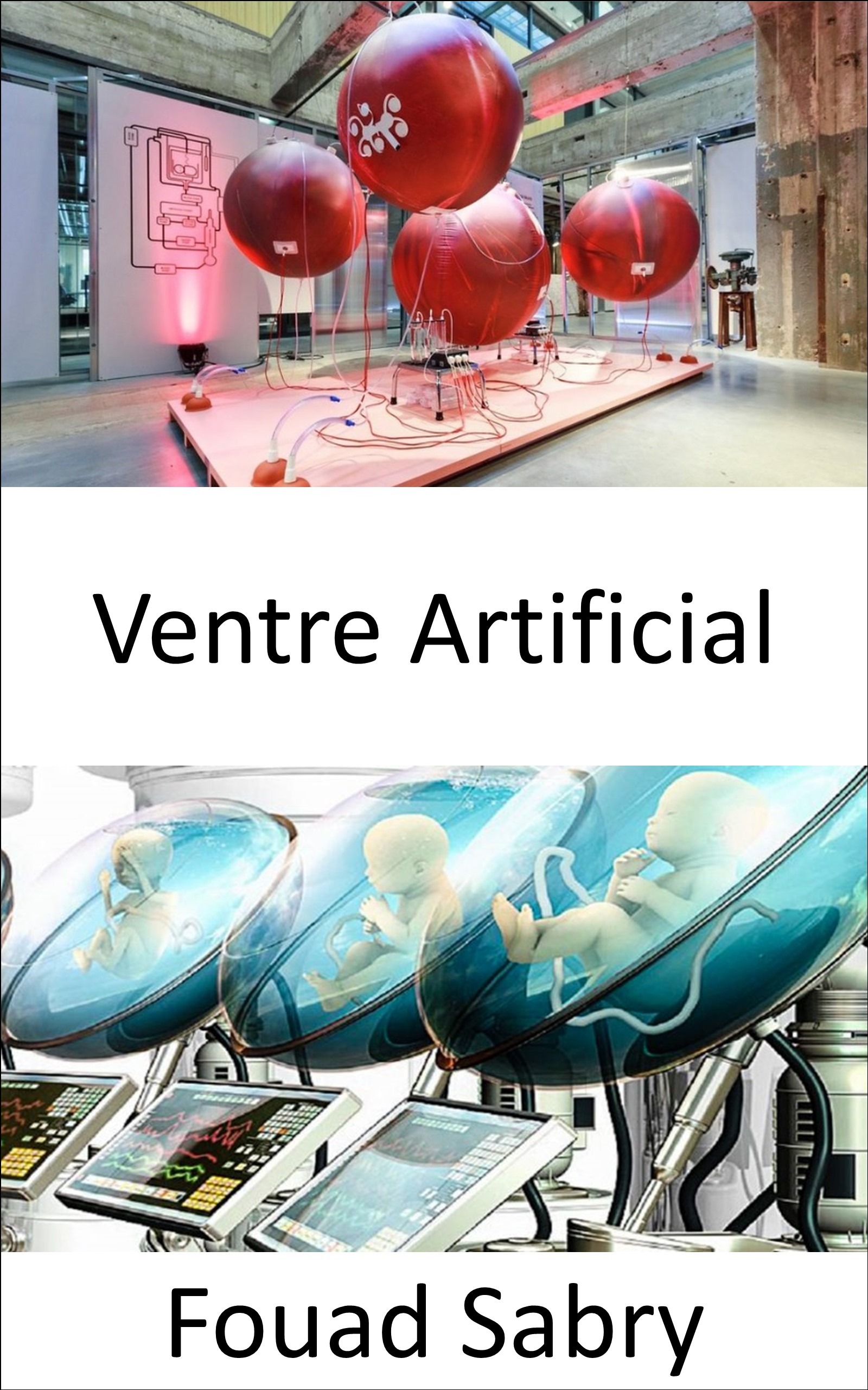 Ventre Artificial: A era do útero artificial está à beira e o mundo da matriz começou (Tecnologias Emergentes Em Medicina [Portuguese], #1)