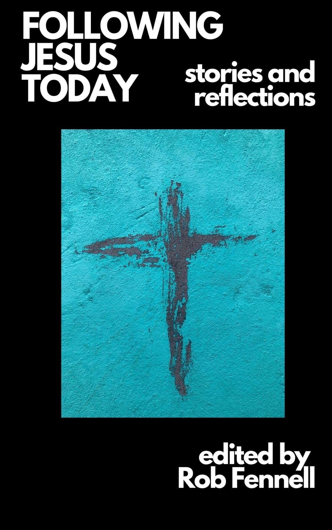 Following Jesus Today: stories and reflections (Kindle Edition)