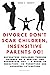 DIVORCE DON’T SCAR CHILDREN, INSENSITIVE PARENTS DO! by KAREN J. BENNETT