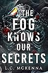The Fog Knows Our Secrets The Fog Knows Our Secrets