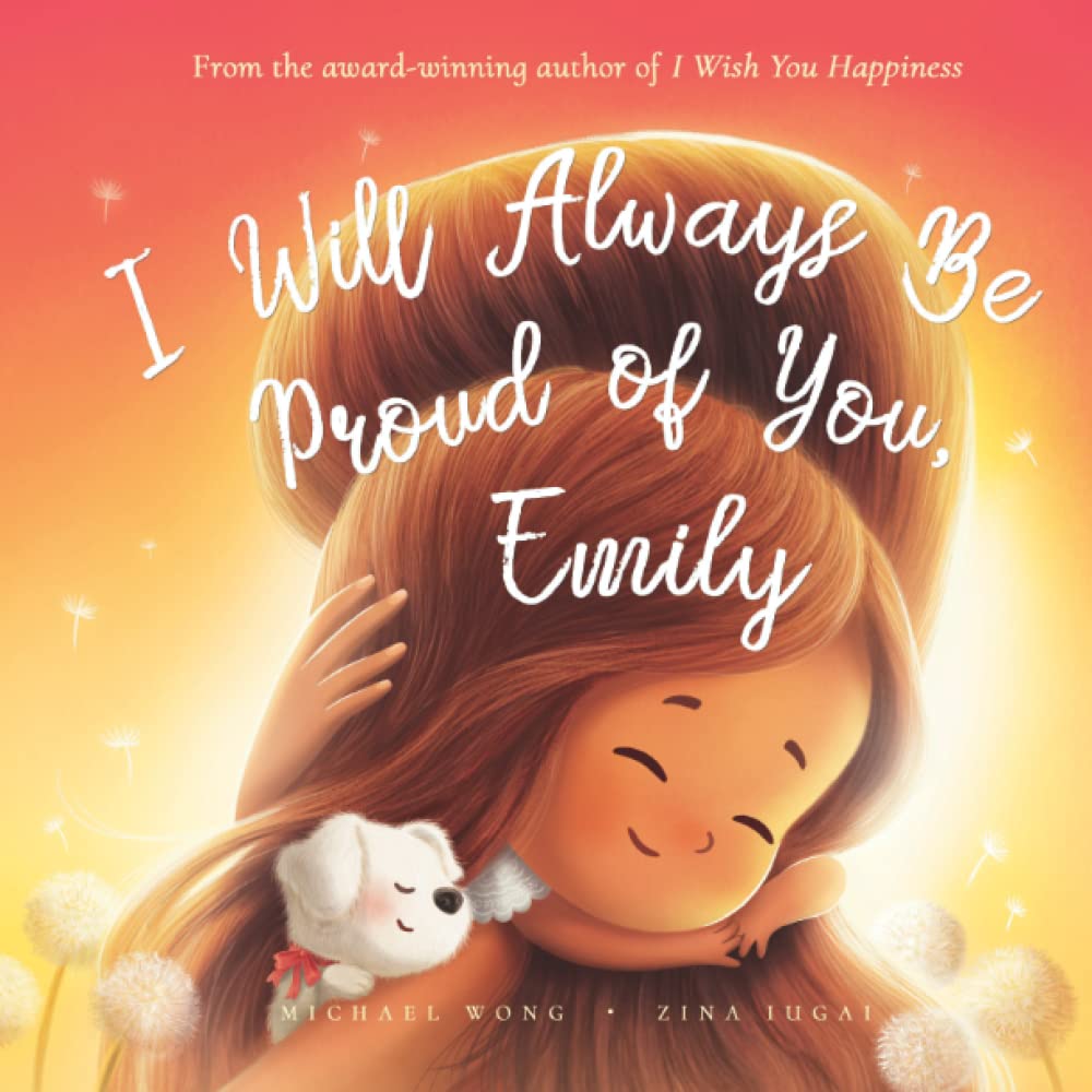 I Will Always Be Proud of You, Emily (The Unconditional Love for Emily Series)