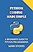 PYTHON CODING MADE SIMPLE: ...