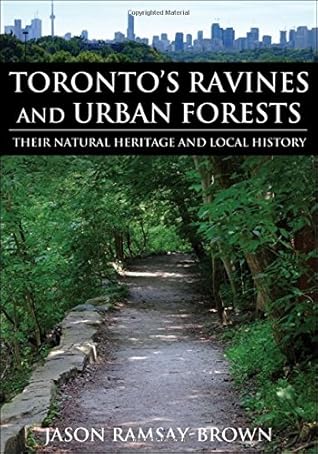 Toronto's Ravines and Urban Forests: Their natural heritage and local history