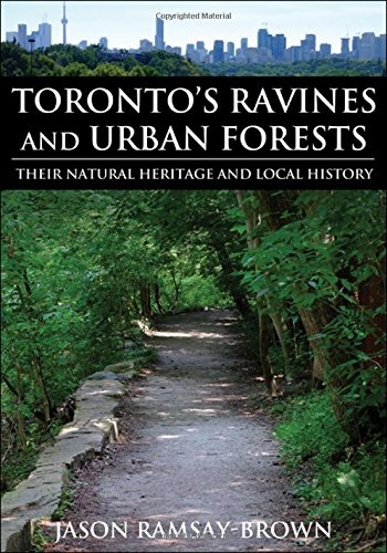Toronto's Ravines and Urban Forests: Their natural heritage and local history (Paperback)