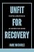 Unfit For Recovery by Jake Nichols Unfit For Recovery by Jake Nichols