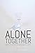 Alone Together: And Other Pandemic Lies