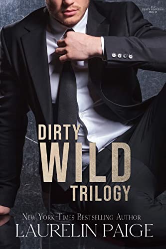 Dirty Wild Trilogy (Dirty Wild, #1-3; Dirty Universe, #8-10)