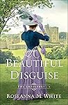 A Beautiful Disguise by Roseanna M. White