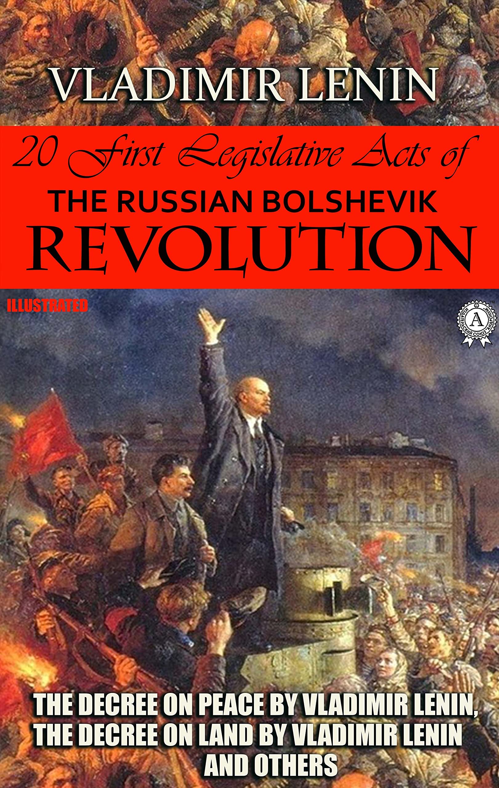 20 First Legislative Acts of the Russian Bolshevik Revolution. Illustrated: Decree on Peace by Vladimir Lenin, Decree on Land by Vladimir Lenin and others (Kindle Edition)