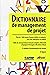 Dictionnaire de management de projet: Plus de 1400 termes français définis et analysés, avec leur équivalent en anglais. Table de correspondance ... d'enchaînement des termes. 43 figures.