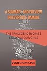 SUMMARY AND PREVIEW : IRREVERSIBLE DAMAGE: The transgender craze seducing our daughtes