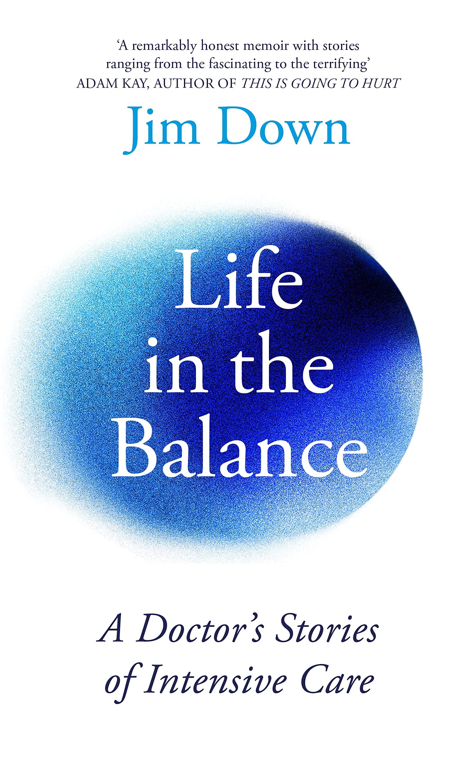 Life in the Balance: A Doctor’s Stories of Intensive Care (Kindle Edition)