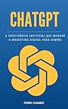 ChatGPT: A inteligência artificial que mudará o marketing digital para sempre (Portuguese Edition)
