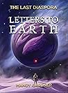 Letters to Earth: The Last Diaspora Book 1 Letters to Earth: The Last Diaspora Book 1