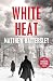 White Heat: A vigilante justice thriller of a cold killer and a race against time (Annihilation Pest Control Series Book 1)