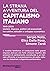 La strana avventura del capitalismo italiano: 1945-2008 uomini, imprese, politici ed economisti tra cattive abitudini e sviluppo economico (Italian Edition)
