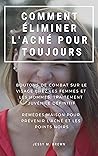 COMMENT ÉLIMINER L'ACNÉ POUR TOUJOURS : BOUTONS DE COMBAT SUR LE VISAGE CHEZ LES FEMMES ET LES HOMMES, TRAITEMENT JUVÉNILE DÉFINITIF REMÈDES MAISON POUR ... L'ACNÉ ET LES POINTS NOIRS (French Edition)