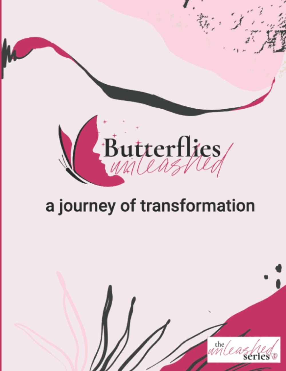Butterflies Unleashed: A Journey of Transformation (The Unleashed Series)