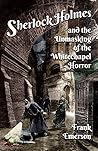 Sherlock Holmes and The Unmasking of the Whitechapel Horror by Frank Emerson