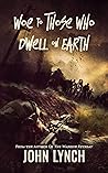 Woe To Those Who Dwell On Earth by John           Lynch