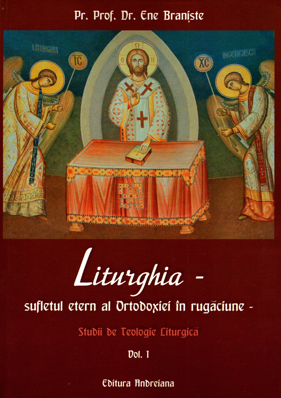 Liturghia - Sufletul etern al Ortodoxiei în rugăciune: studii de Teologie Liturgică