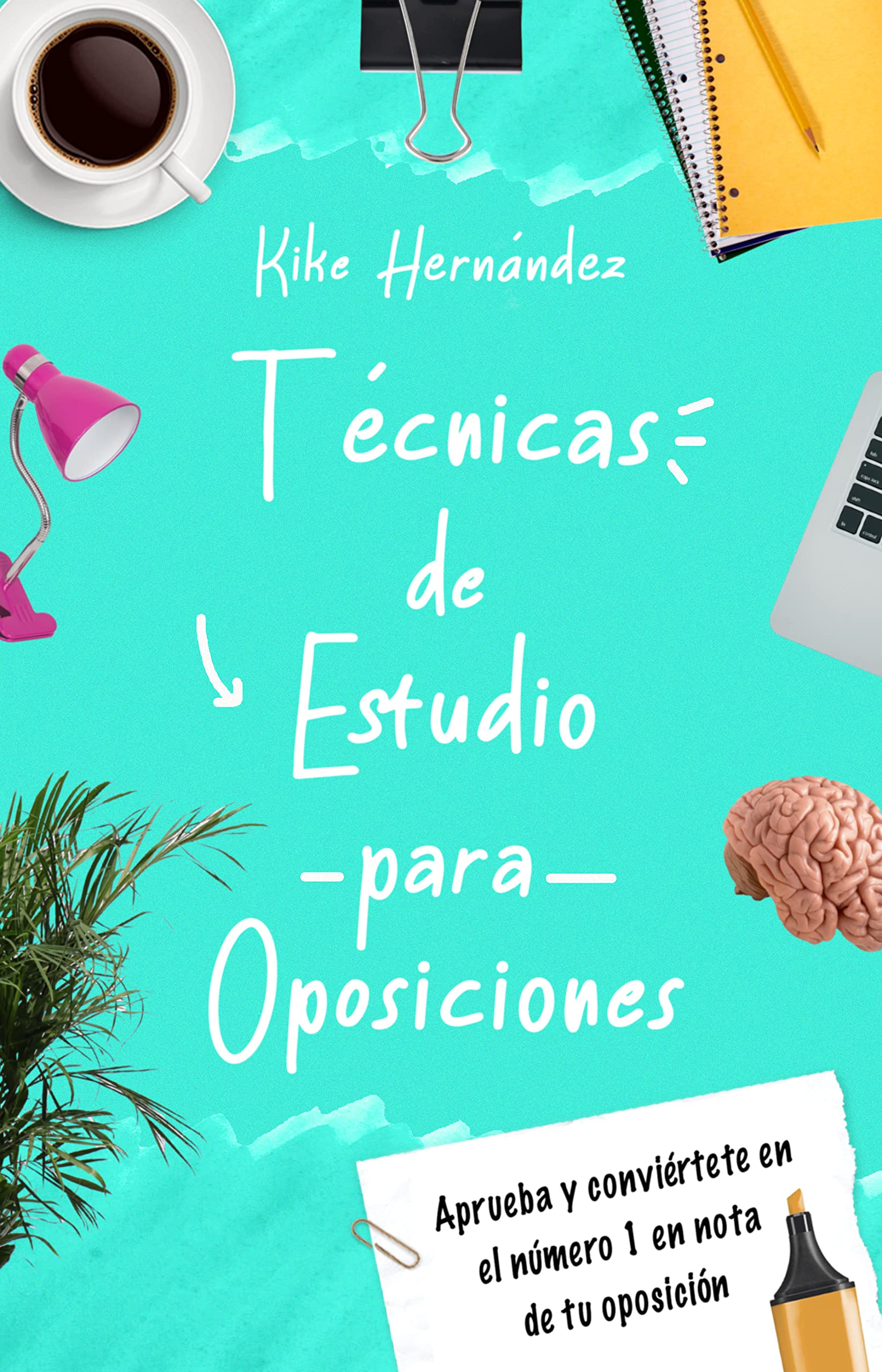 Técnicas de Estudio para Oposiciones: Aprueba y conviértete en el Número 1 en Nota de tu Oposición (Spanish Edition)