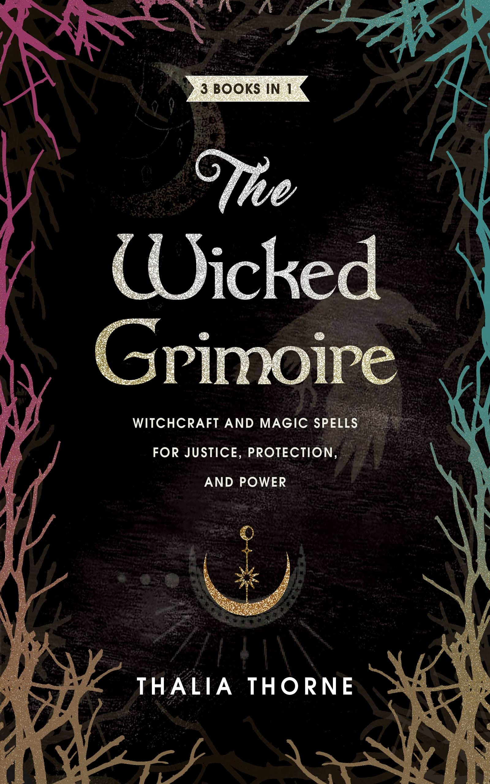 The Wicked Grimoire: Witchcraft and Magic Spells for Justice, Protection, and Power (Kindle Edition)