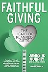 Faithful Giving: The Heart of Planned Gifts Faithful Giving: The Heart of Planned Gifts