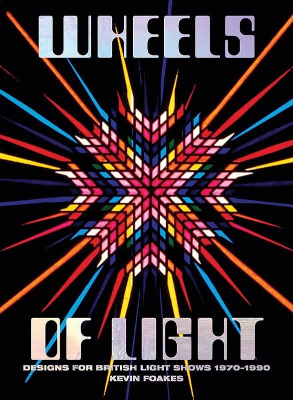 Wheels of Light - Designs for British Light Shows 1970-1990 (Hardcover)