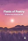 Fields of Poetry: 15 Voices from Across the UAE Fields of Poetry: 15 Voices from Across the UAE