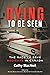 Dying to be Seen: The Race ...