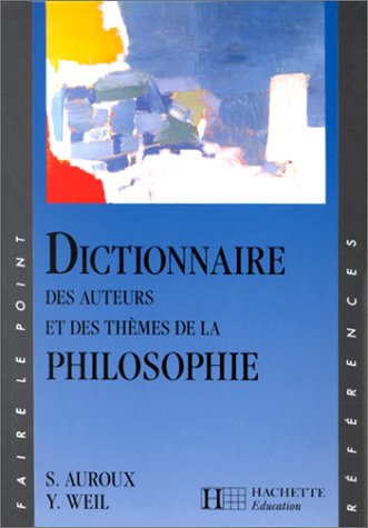 Dictionnaire des auteurs et des thèmes de la philosophie (Faire le Point) (French Edition)
