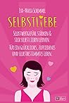Selbstliebe: Selbstwertgefühl stärken & sich selbst lieben lernen. Für ein glückliches, zufriedenes und selbstbestimmtes Leben. (German Edition)