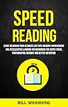 Speed Reading: Start Designing Your Ultimate Life With Memory Improvement And Accelerated Learning For Beginners For Super Focus, Photographic Memory And Better Retention