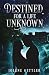 Destined For A Life Unknown by Jolene Gettler Destined For A Life Unknown by Jolene Gettler