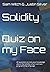 Solidity - Quiz on my Face by Sam Witch