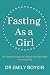 Fasting As a Girl by Dr Emily Boykin