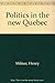 Politics in New Quebec by Henry Milner