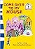 Come Over to My House
