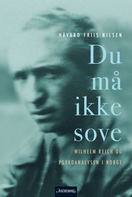 Du må ikke sove: Wilhelm Reich og Psykoanalysen i Norge (Hardcover)